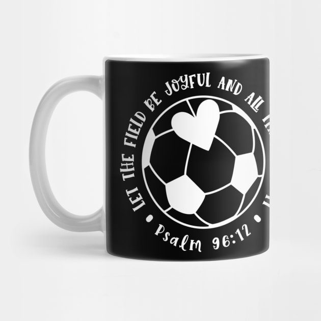 Let The Field Be Joyful And All That Is In It Soccer Mom by GlimmerDesigns